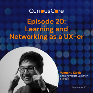 Episode 20: Learning and Networking as a UX-er with Wenshu Kwek