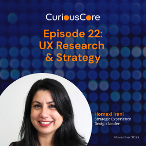 Episode 22: UX Research & Strategy with Homaxi Irani