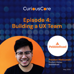 Episode 4: Building a UX Team with Preston Matsuwaki, Product Owner at PebbleRoad