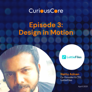 Episode 3: Design in Motion with Nattu Adnan, Co-founder & CTO at LottieFiles