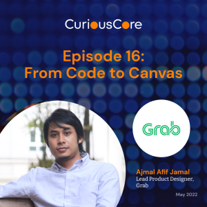 Episode 16: From Code to Canvas with Ajmal Afif Jamal, Lead Product Designer, Grab, Singapore