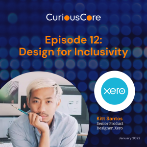 Episode 12: Design for Inclusivity with Kitt Santos, Senior Product Designer at Xero