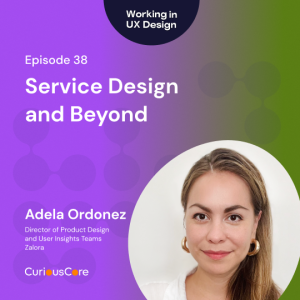 Episode 38: Service Design and Beyond with Adela Ordonez