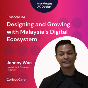 Episode 34: Designing and Growing with Malaysia’s Digital Ecosystem with Johnny Woo