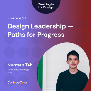 Episode 37: Design Leadership — Paths for Progress with Norman Teh