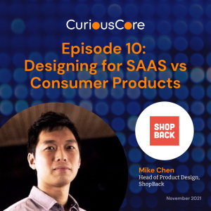 Episode 10: Designing for SAAS vs Consumer Products with Mike Chen, Head of Product Design at ShopBack