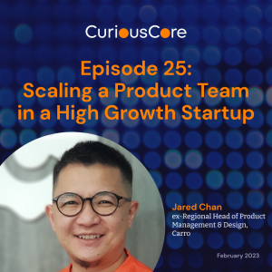 Episode 25: Scaling a Product Team in a High Growth Startup with Jared Chan