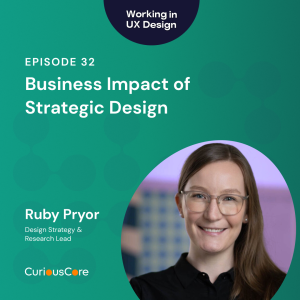 Episode 32: Business Impact of Strategic Design with Ruby Pryor