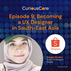 Episode 9: Becoming a UX Designer in South-East Asia with Atiqah Khalim, Senior UX Designer at Shopee