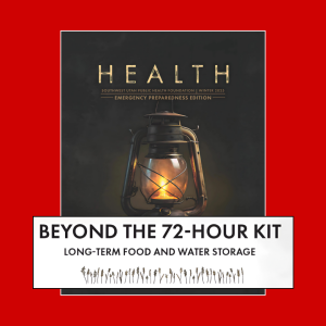 BEYOND THE 72-HOUR KIT: LONG-TERM FOOD AND WATER STORAGE