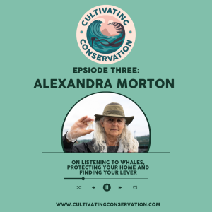 Episode Three: Alexandra Morton on listening to whales, protecting your home and finding your lever
