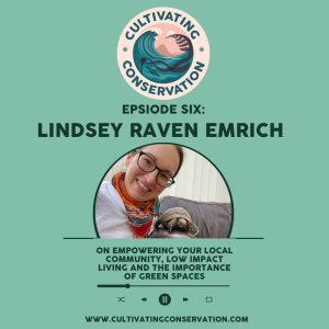 Episode Six: Lindsey Raven Emrich on empowering your local community, low impact living and the importance of green spaces .
