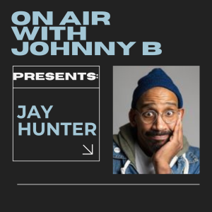 On Air with Johnny B Presents: Jay Hunter