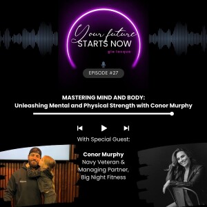 Mastering Mind and Body:  Unleashing Mental and Physical Strength with Conor Murphy