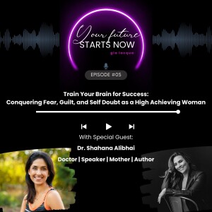 Train Your Brain for Success: Conquering Fear, Guilt and Self Doubt as a High Achieving Woman