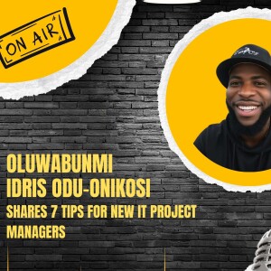 Oluwabunmi Idris Odu-Onikosi Shares 7 Tips for New IT Project Managers