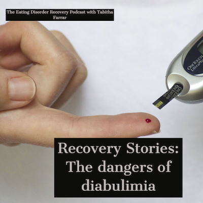Recovery Stories: The dangers of diabulimia