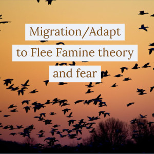 Migration/Adapt to Flee Famine theory and fear