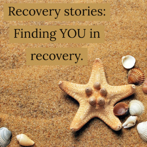 Recovery stories: Finding YOU in recovery.