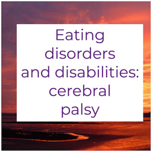 Eating disorders and disabilities: cerebral palsy