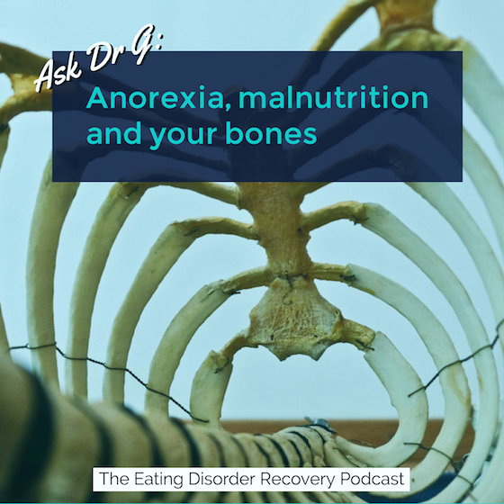 Ask Dr G: Anorexia, malnutrition and your bones