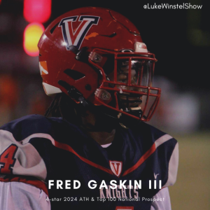 E179: Ft. Fred Gaskin, 2024 Four-star ATH & Top 100 National Prospect