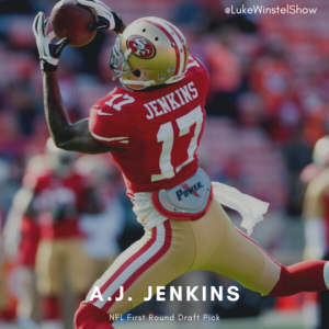 E106: Ft. A.J. Jenkins: NFL First Round Draft Pick (2012, 49ers)