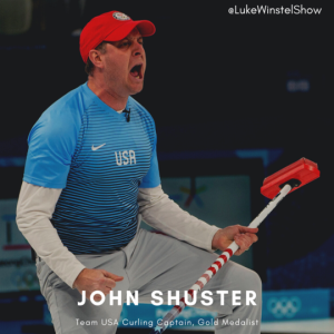 E117: John Shuster: Team USA Curling Gold Medalist and Captain