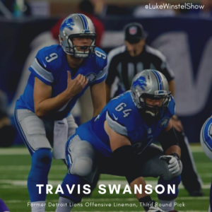 E101: Ft. Travis Swanson, former Detroit Lions offensive lineman and third round draft pick