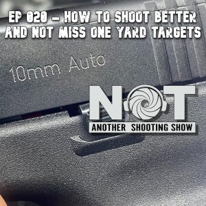 Ep 020 - How to Shoot Better and Not Miss One Yard Targets