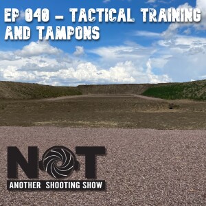 Ep 040 - Tactical Training and Tampons