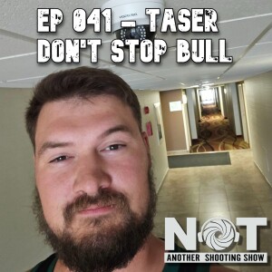 Ep 041 - Taser Don't Stop Bull