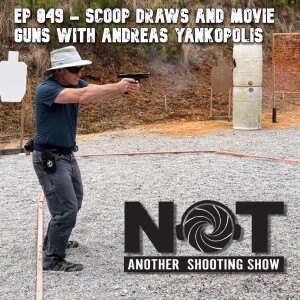 Ep 049 - Scoop Draws and Movie Guns with Andreas Yankopolis