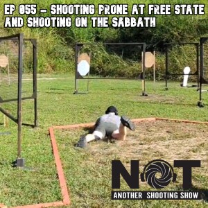 Ep 055 - Shooting Prone at Free State and Shooting on the Sabbath