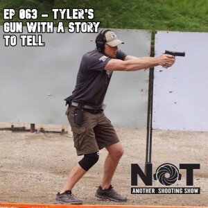 Ep 063 - Tyler's Gun With a Story to Tell