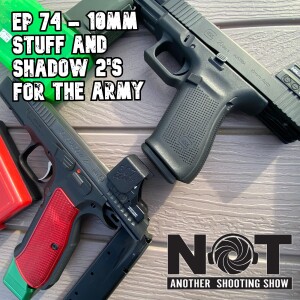 Ep 74 - 10mm Stuff and Shadow 2's for the Army