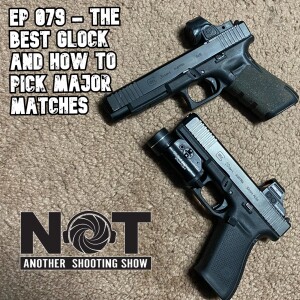 Ep 079 - The Best Glock and How to Pick Major Matches