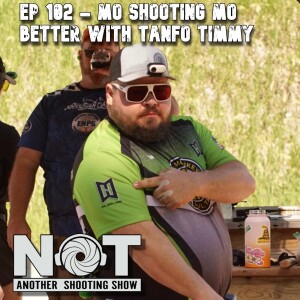 Ep 102 - Mo Shooting Mo Better with Tanfo Timmy