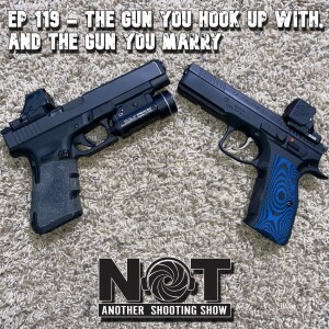 Ep 119 - The Gun You Hook Up With, and the Gun You Marry