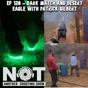 Ep 120 - Dark Match and Desert Eagle with Patrick Gilbert
