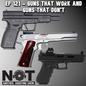 Ep 121 - Guns That Work and Guns That Don't