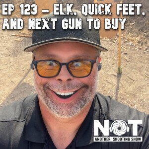 Ep 123 - Elk, Quick Feet, and Next Gun to Buy