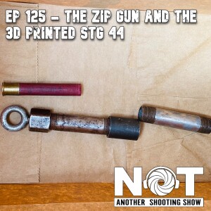 Ep 125 - The Zip Gun and the 3D Printed Stg 44