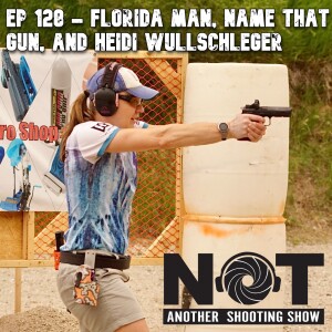 Ep 128 - Florida Man, Name That Gun, and Heidi Wullschleger