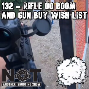 132 - Rifle Go Boom and Gun Buy Wish List