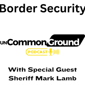 Border Security with Arizona Sheriff & Senate Candidate Mark Lamb