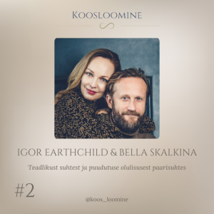 #2 Igor Earthchild & Bella Skalkina - Teadlikust suhtest ja puudutuse olulisusest paarisuhtes
