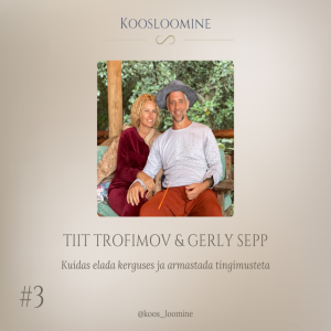#3 Tiit Trofimov & Gerly Sepp - Kuidas elada kerguses ja armastada tingimusteta