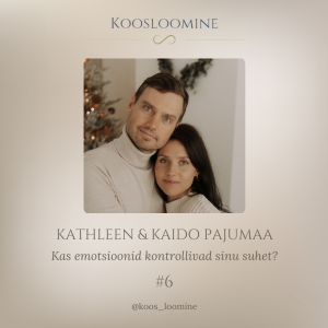 #6 Kathleen & Kaido Pajumaa - Kas emotsioonid kontrollivad sinu suhet