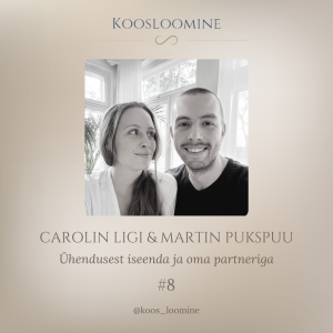 # 8 Carolin Ligi & Martin Pukspuu - Ühendusest iseenda ja oma partneriga